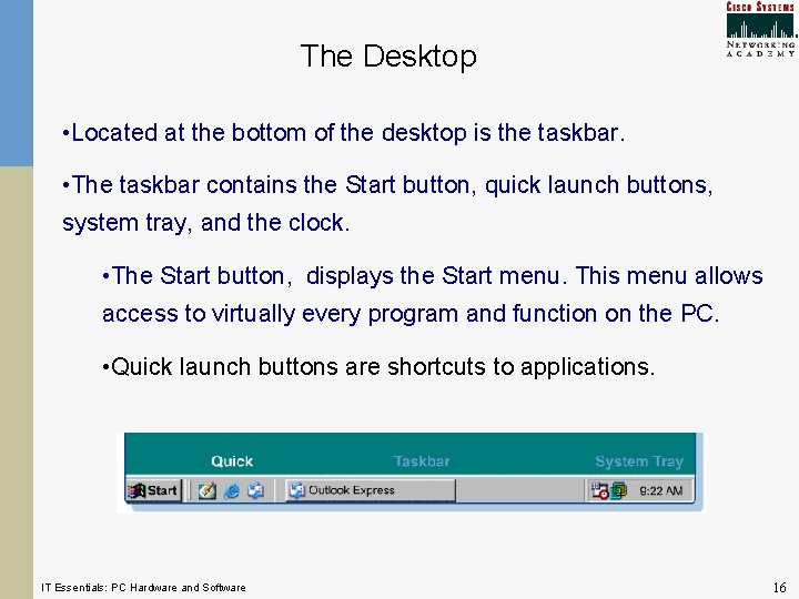 The Desktop • Located at the bottom of the desktop is the taskbar. •