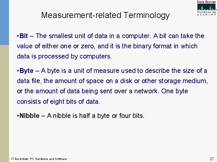 Measurement-related Terminology • Bit – The smallest unit of data in a computer. A
