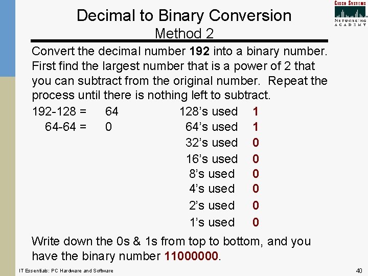 Decimal to Binary Conversion Method 2 Convert the decimal number 192 into a binary
