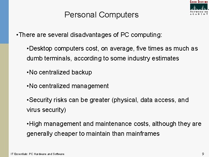 Personal Computers • There are several disadvantages of PC computing: • Desktop computers cost,