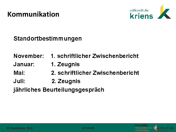 Kommunikation Standortbestimmungen November: 1. schriftlicher Zwischenbericht Januar: 1. Zeugnis Mai: 2. schriftlicher Zwischenbericht Juli: