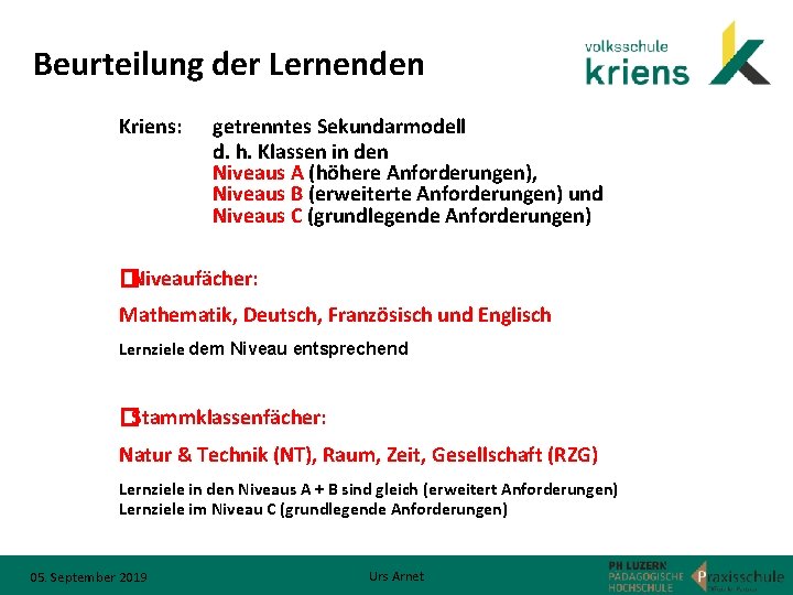 Beurteilung der Lernenden Kriens: getrenntes Sekundarmodell d. h. Klassen in den Niveaus A (höhere