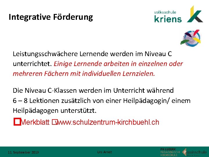 Integrative Förderung Leistungsschwächere Lernende werden im Niveau C unterrichtet. Einige Lernende arbeiten in einzelnen