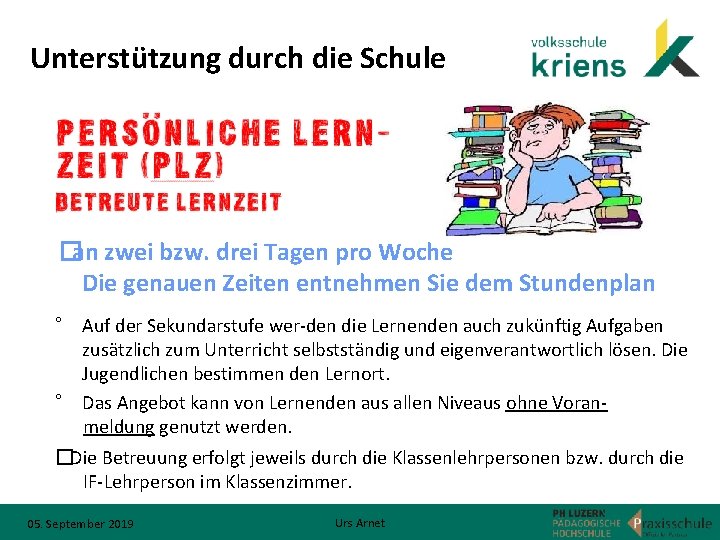 Unterstützung durch die Schule �an zwei bzw. drei Tagen pro Woche Die genauen Zeiten