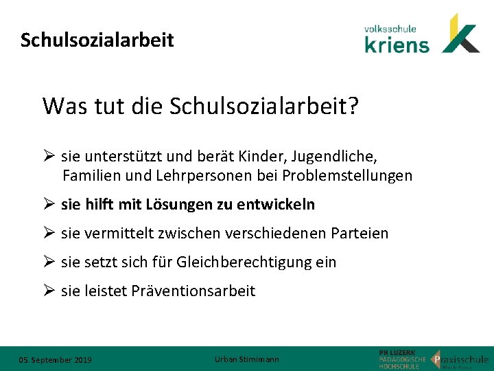 Schulsozialarbeit Was tut die Schulsozialarbeit? Ø sie unterstützt und berät Kinder, Jugendliche, Familien und