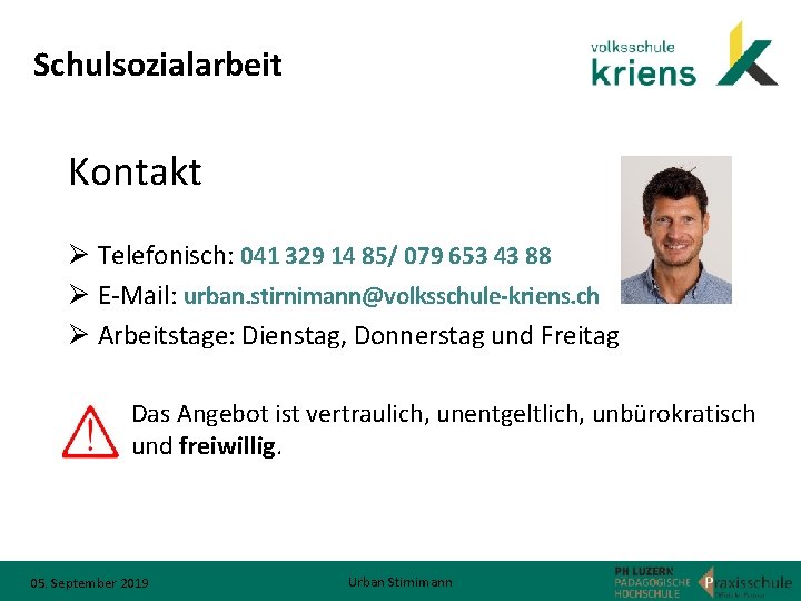 Schulsozialarbeit Kontakt Ø Telefonisch: 041 329 14 85/ 079 653 43 88 Ø E