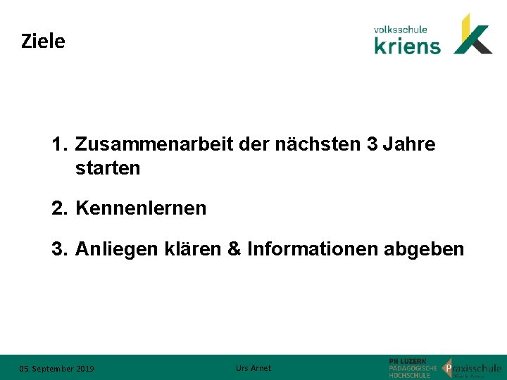 Ziele 1. Zusammenarbeit der nächsten 3 Jahre starten 2. Kennenlernen 3. Anliegen klären &