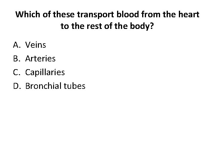 Which of these transport blood from the heart to the rest of the body?