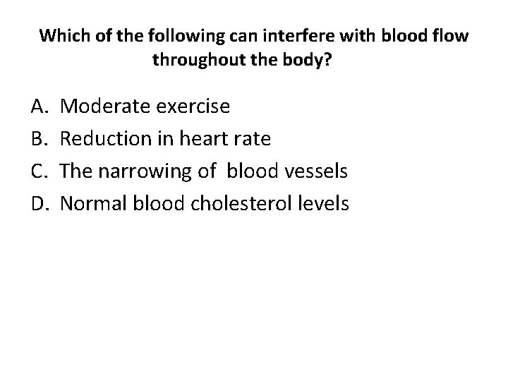 Which of the following can interfere with blood flow throughout the body? A. B.