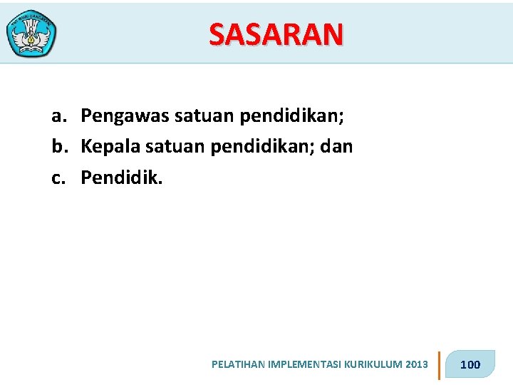 SASARAN a. Pengawas satuan pendidikan; b. Kepala satuan pendidikan; dan c. Pendidik. PELATIHAN IMPLEMENTASI