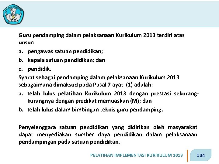 Guru pendamping dalam pelaksanaan Kurikulum 2013 terdiri atas unsur: a. pengawas satuan pendidikan; b.