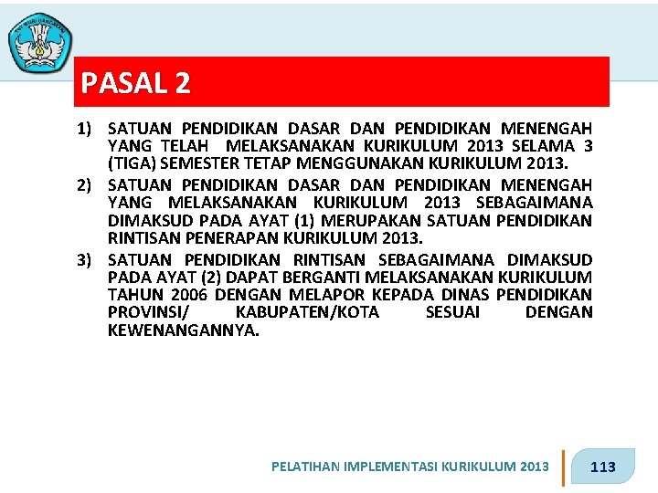 PASAL 2 1) SATUAN PENDIDIKAN DASAR DAN PENDIDIKAN MENENGAH YANG TELAH MELAKSANAKAN KURIKULUM 2013