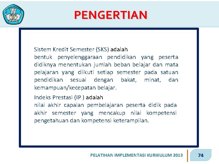 PENGERTIAN Sistem Kredit Semester (SKS) adalah bentuk penyelenggaraan pendidikan yang peserta didiknya menentukan jumlah