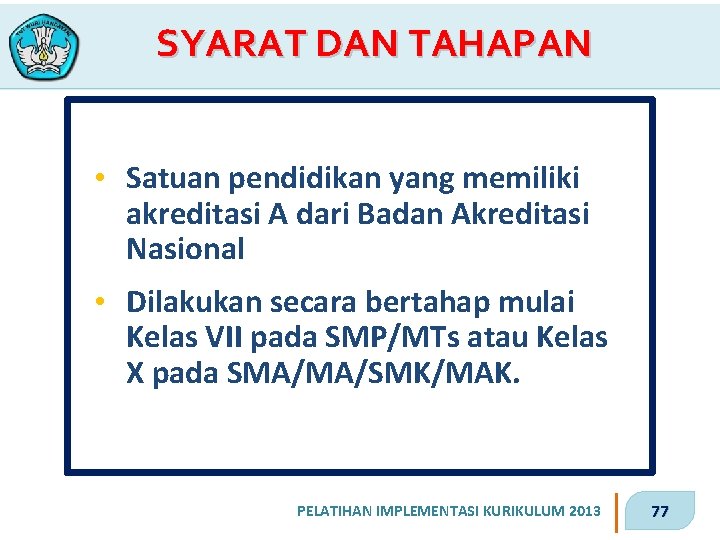 SYARAT DAN TAHAPAN • Satuan pendidikan yang memiliki akreditasi A dari Badan Akreditasi Nasional