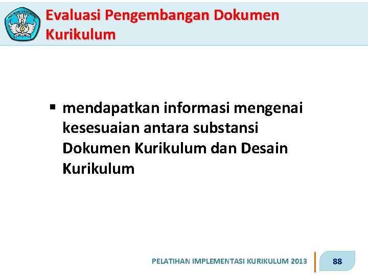 Evaluasi Pengembangan Dokumen Kurikulum § mendapatkan informasi mengenai kesesuaian antara substansi Dokumen Kurikulum dan