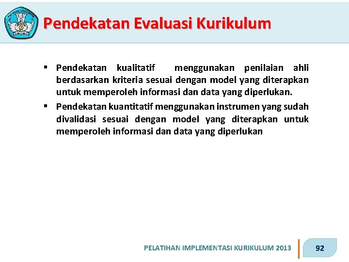 Pendekatan Evaluasi Kurikulum § Pendekatan kualitatif menggunakan penilaian ahli berdasarkan kriteria sesuai dengan model