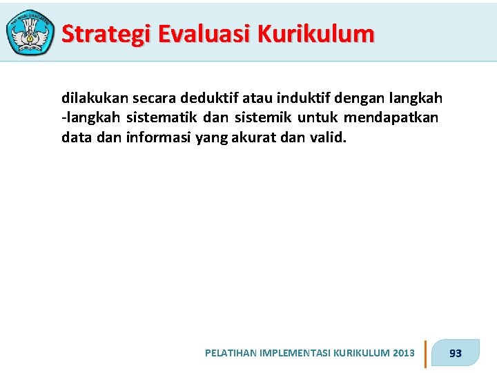 Strategi Evaluasi Kurikulum dilakukan secara deduktif atau induktif dengan langkah -langkah sistematik dan sistemik