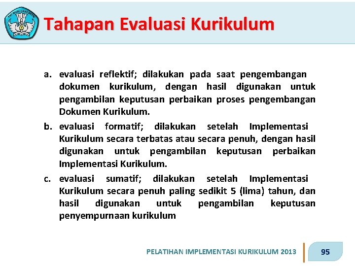 Tahapan Evaluasi Kurikulum a. evaluasi reflektif; dilakukan pada saat pengembangan dokumen kurikulum, dengan hasil