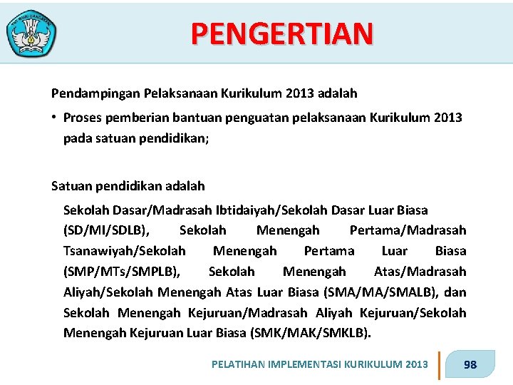 PENGERTIAN Pendampingan Pelaksanaan Kurikulum 2013 adalah • Proses pemberian bantuan penguatan pelaksanaan Kurikulum 2013