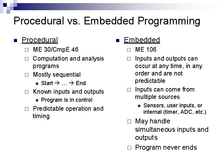 Procedural vs. Embedded Programming n Procedural ME 30/Cmp. E 46 ¨ Computation and analysis