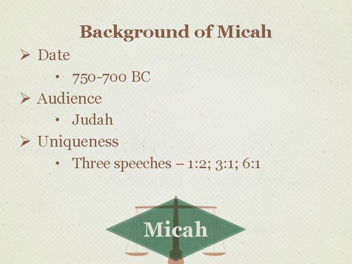 Background of Micah Ø Date • 750 -700 BC Ø Audience • Judah Ø