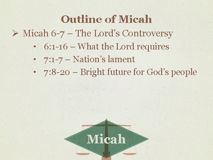 Outline of Micah Ø Micah 6 -7 – The Lord’s Controversy • 6: 1