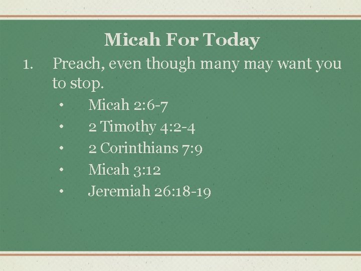 Micah For Today 1. Preach, even though many may want you to stop. •