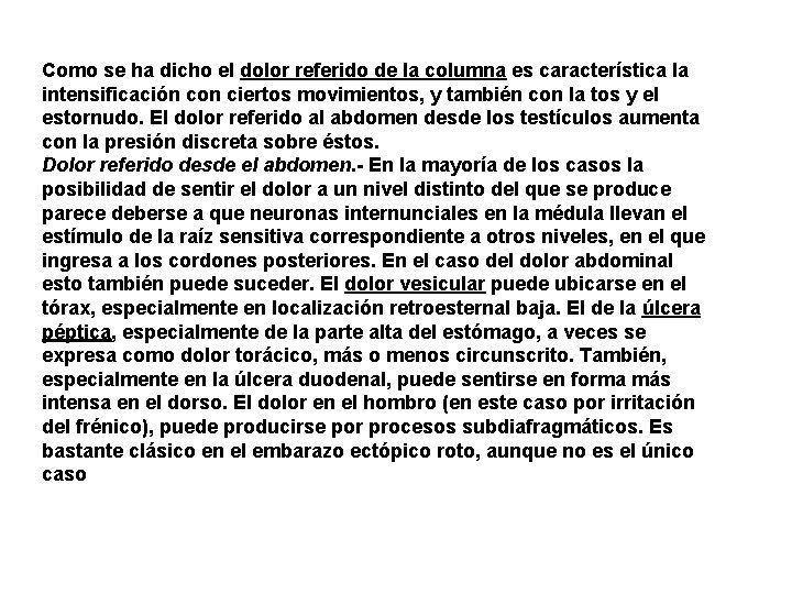 Como se ha dicho el dolor referido de la columna es característica la intensificación