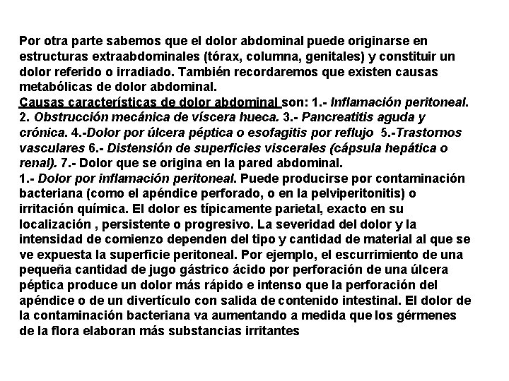 Por otra parte sabemos que el dolor abdominal puede originarse en estructuras extraabdominales (tórax,