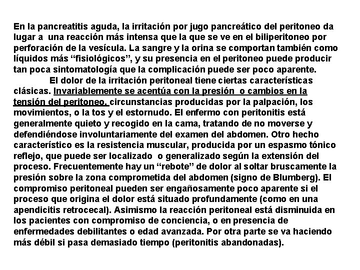 En la pancreatitis aguda, la irritación por jugo pancreático del peritoneo da lugar a