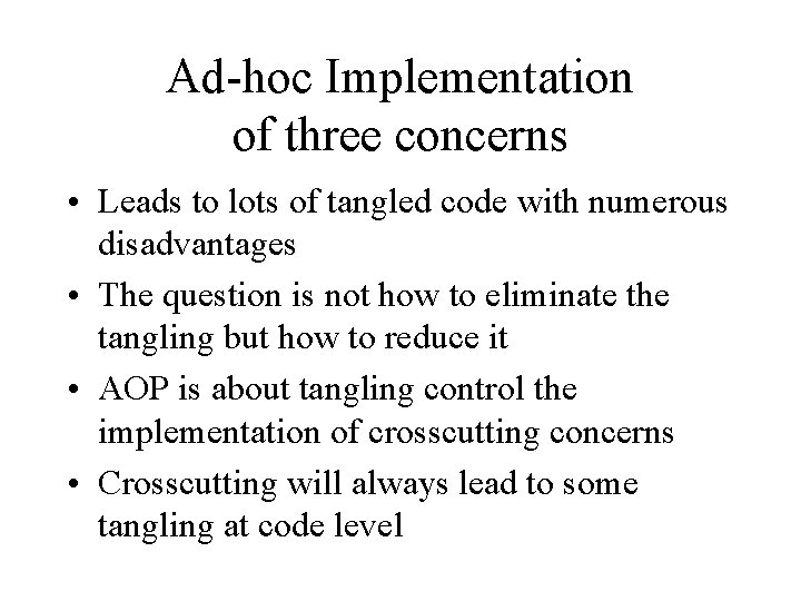 Ad-hoc Implementation of three concerns • Leads to lots of tangled code with numerous