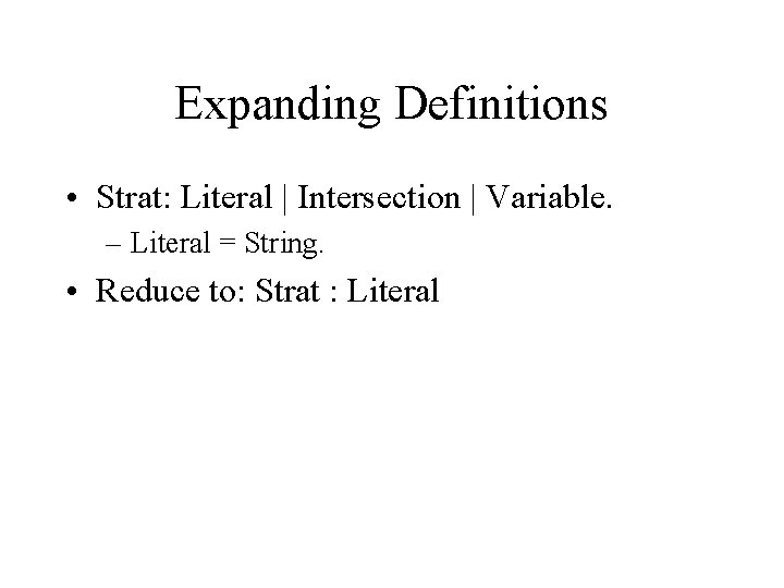 Expanding Definitions • Strat: Literal | Intersection | Variable. – Literal = String. •