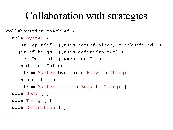 Collaboration with strategies collaboration check. Def { role System { out rep. Undef(){(uses get.