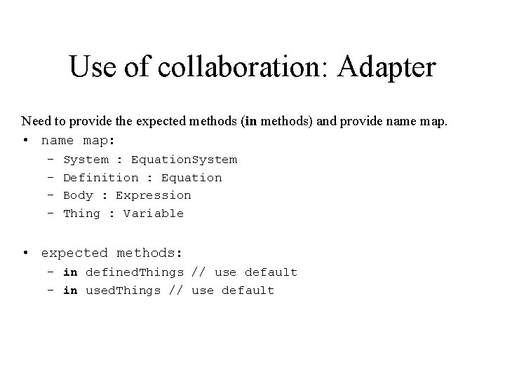 Use of collaboration: Adapter Need to provide the expected methods (in methods) and provide