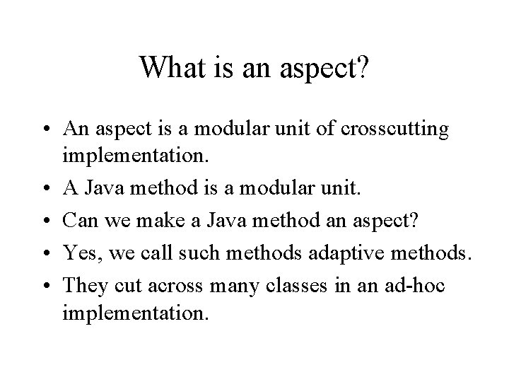 What is an aspect? • An aspect is a modular unit of crosscutting implementation.