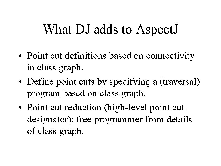What DJ adds to Aspect. J • Point cut definitions based on connectivity in