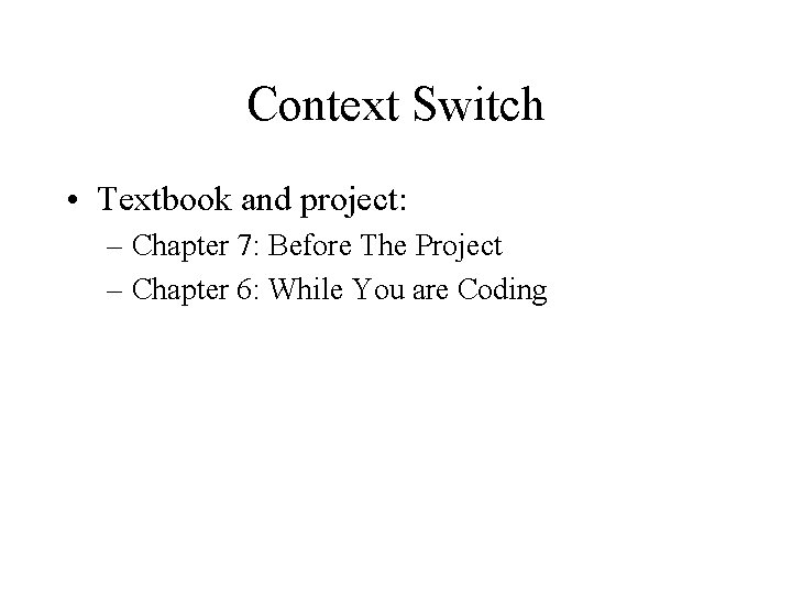 Context Switch • Textbook and project: – Chapter 7: Before The Project – Chapter