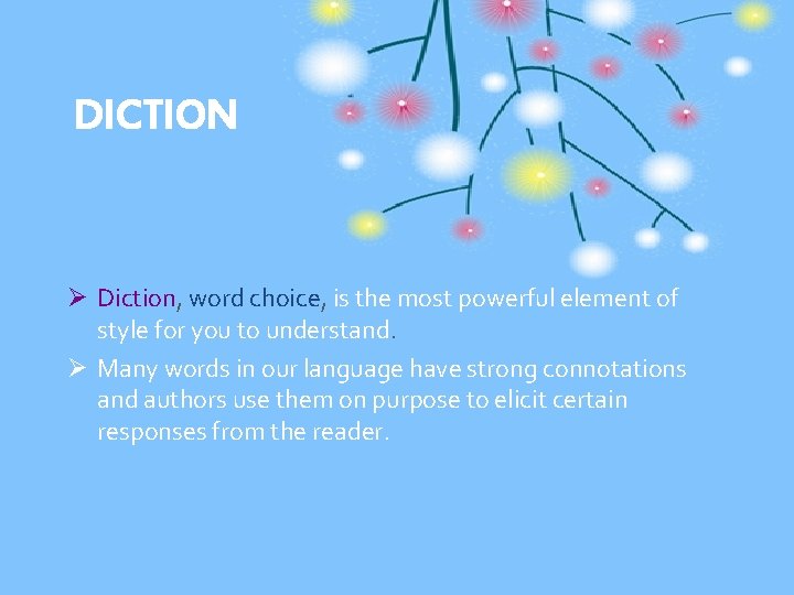 DICTION Ø Diction, word choice, is the most powerful element of style for you
