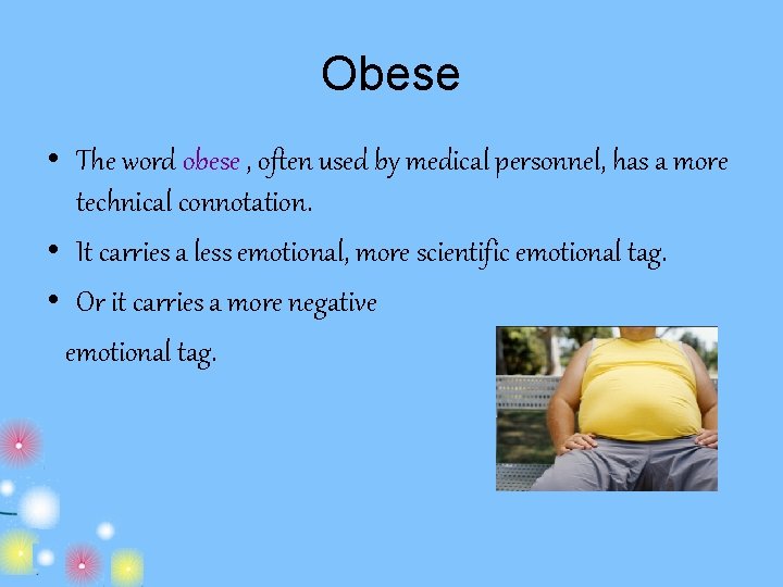 Obese • The word obese , often used by medical personnel, has a more