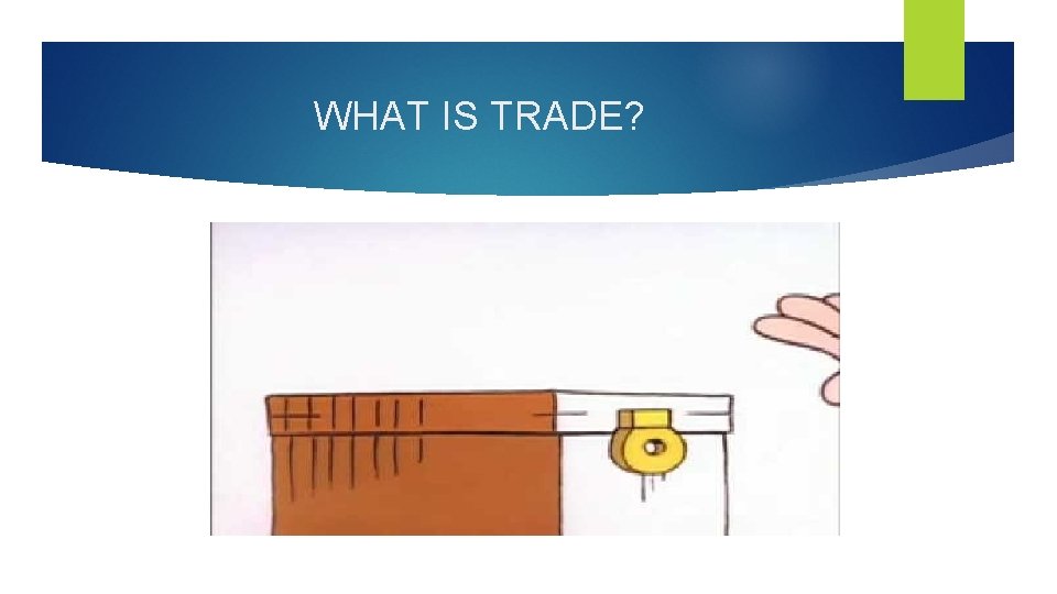 WHAT IS TRADE? 