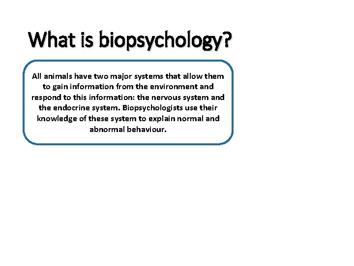 What is biopsychology? All animals have two major systems that allow them to gain