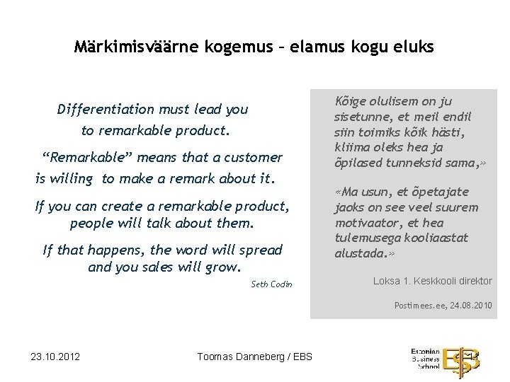 Märkimisväärne kogemus – elamus kogu eluks Differentiation must lead you to remarkable product. “Remarkable”