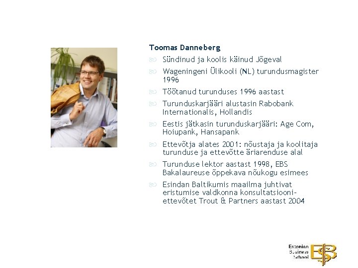 Toomas Danneberg Sündinud ja koolis käinud Jõgeval Wageningeni Ülikooli (NL) turundusmagister 1996 Töötanud turunduses