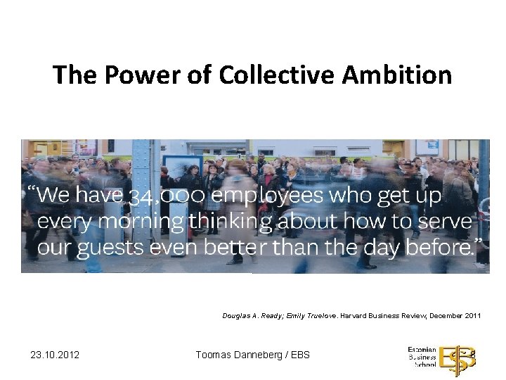 The Power of Collective Ambition Douglas A. Ready; Emily Truelove. Harvard Business Review, December