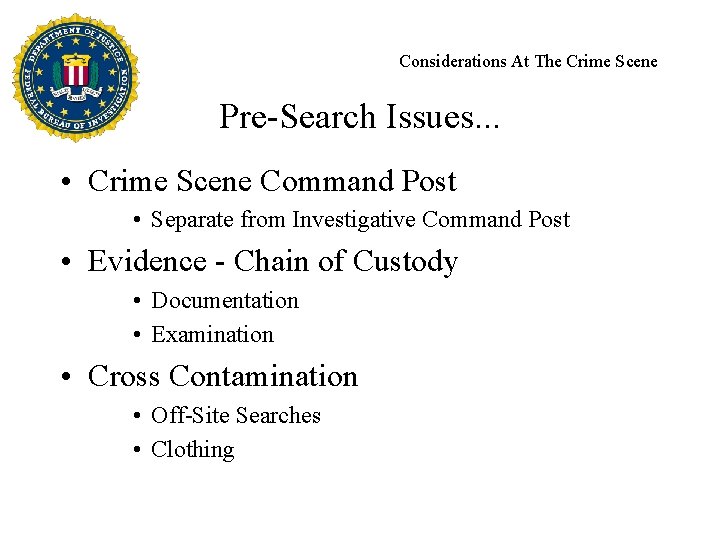 Considerations At The Crime Scene Pre-Search Issues. . . • Crime Scene Command Post