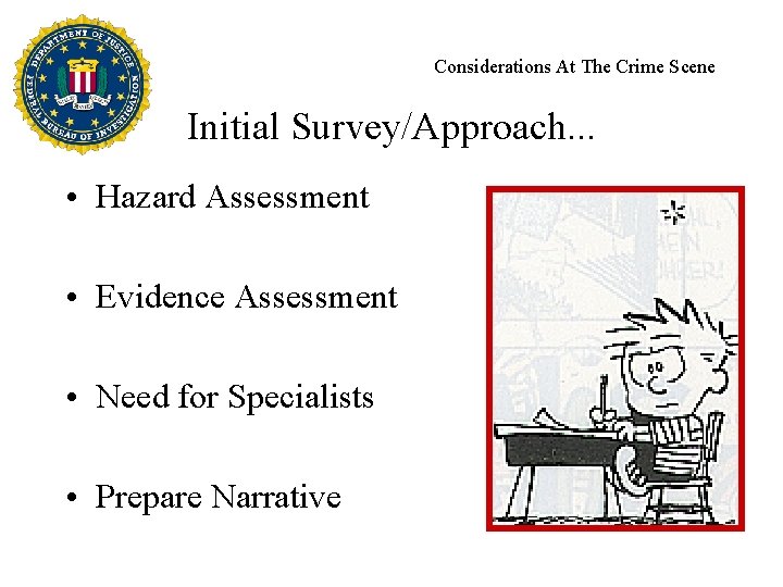 Considerations At The Crime Scene Initial Survey/Approach. . . • Hazard Assessment • Evidence