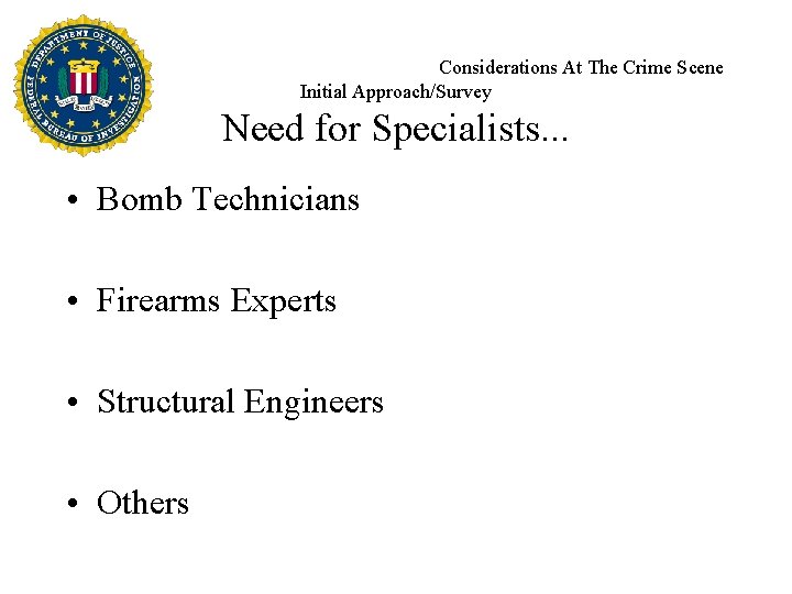 Considerations At The Crime Scene Initial Approach/Survey Need for Specialists. . . • Bomb