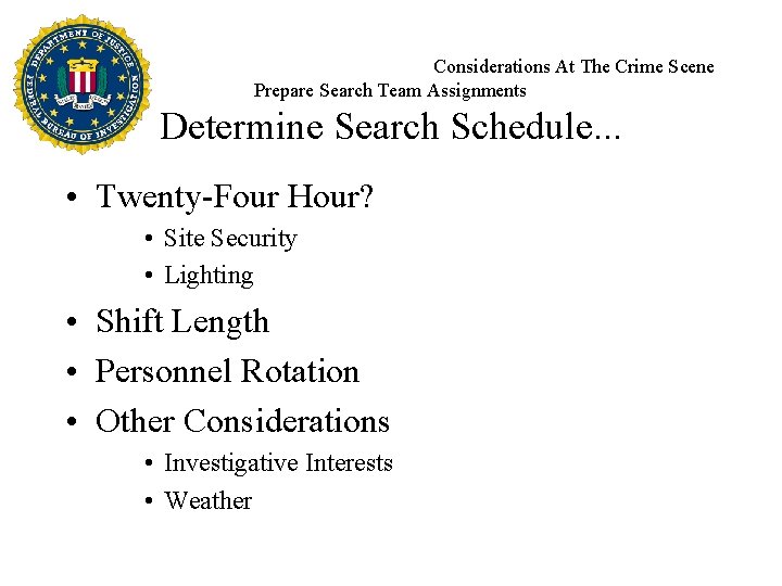 Considerations At The Crime Scene Prepare Search Team Assignments Determine Search Schedule. . .