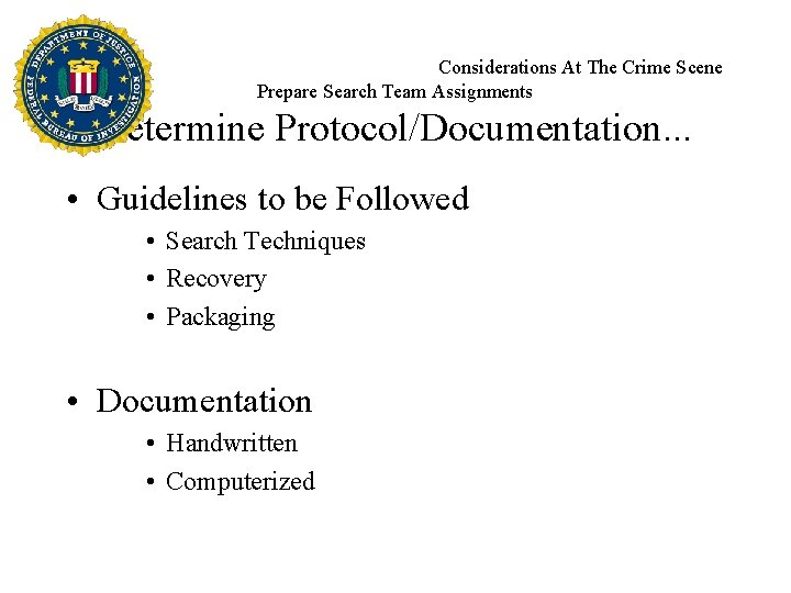 Considerations At The Crime Scene Prepare Search Team Assignments Determine Protocol/Documentation. . . •