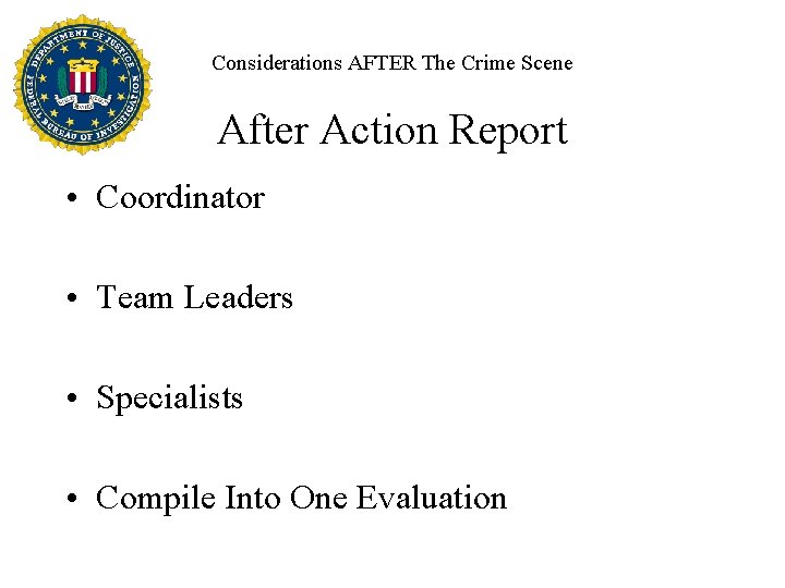 Considerations AFTER The Crime Scene After Action Report • Coordinator • Team Leaders •